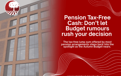 Pension Tax-Free Cash: Don’t let Budget rumours rush your decision
